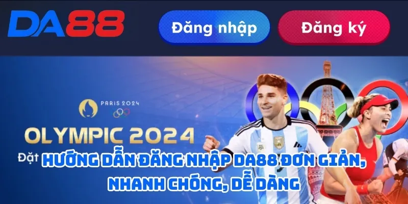  Hướng dẫn đăng nhập DA88 đơn giản, nhanh chóng, dễ dàng