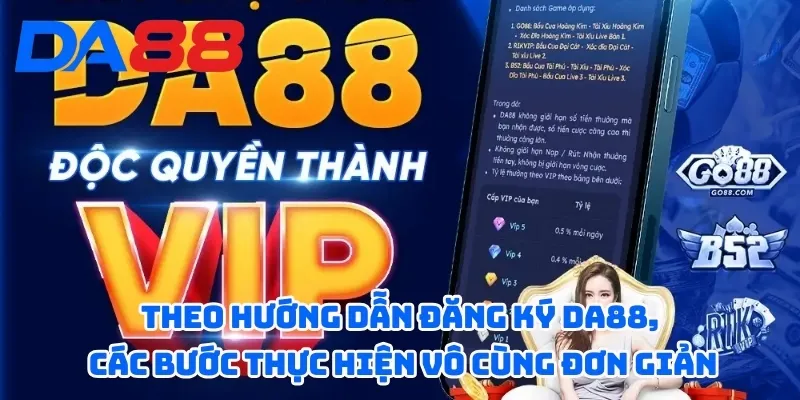 Hướng Dẫn Đăng Ký DA88 - Thưởng Khủng Cho Thành Viên Mới 3 Theo hướng dẫn đăng ký DA88, các bước thực hiện vô cùng đơn giản