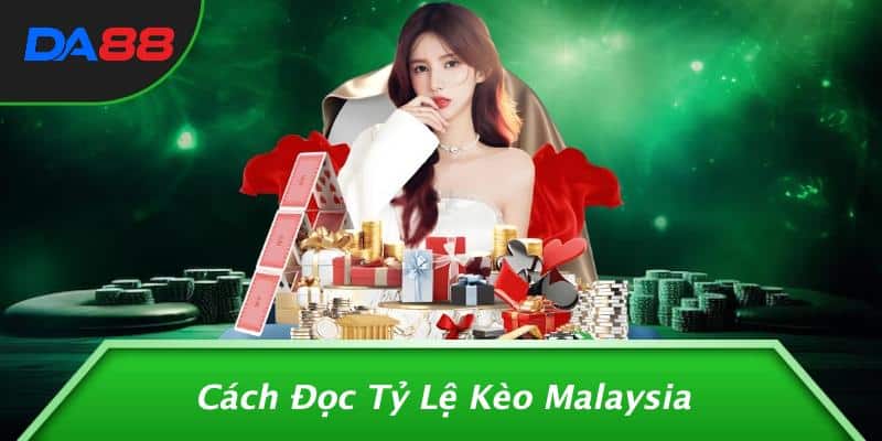 Cách Đọc Tỷ Lệ Kèo Malaysia