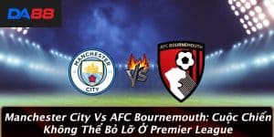 Manchester City Vs AFC Bournemouth: Cuộc Chiến Không Thể Bỏ Lỡ Ở Premier League