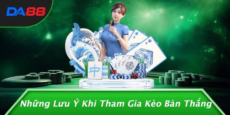 Những Lưu Ý Khi Tham Gia Kèo Bàn Thắng