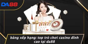 BẢNG XẾP HẠNG: TOP TRÒ CHƠI CASINO ĐỈNH CAO TẠI DA88