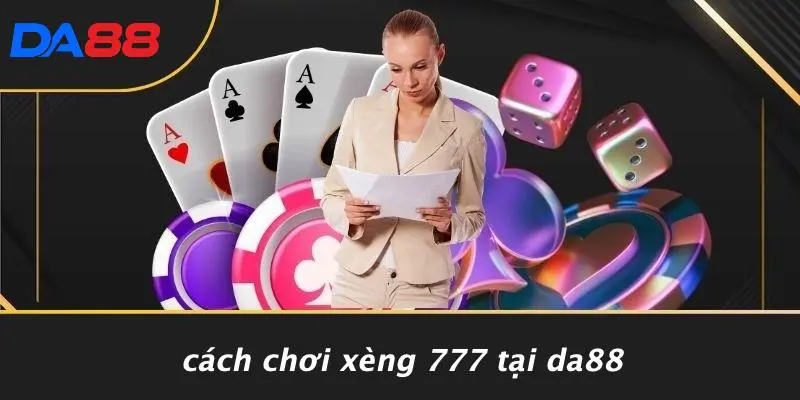 XÈNG 777: TRẢI NGHIỆM CẢM GIÁC HỒI HỘP ĐỈNH CAO CÙNG DA88 4 Cách Chơi Xèng 777 Tại DA88