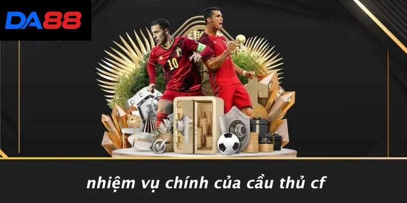 Nhiệm Vụ Chính Của Cầu Thủ CF