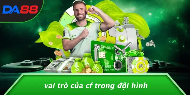 Vai Trò Của CF Trong Đội Hình