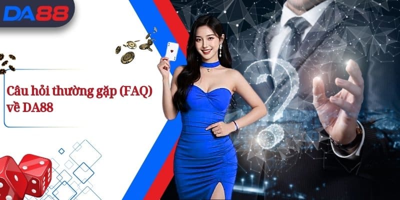 FAQ - câu hỏi thường gặp khi tham gia tại da88