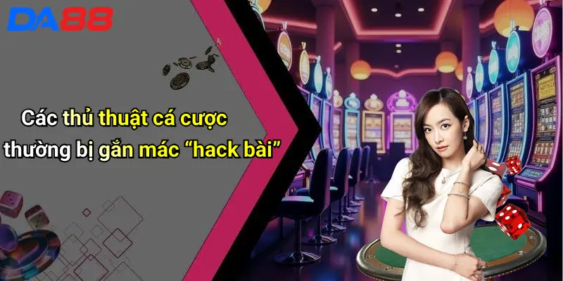 Sự Thật Đằng Sau Cụm Từ “cách Hack Bài” Trong Casino Trực Tuyến 3 Các thủ thuật cá cược thường bị gắn mác “hack bài”