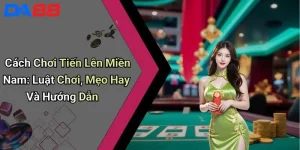 Cách Chơi Tiến Lên Miền Nam: Luật Chơi, Mẹo Hay Và Hướng Dẫn