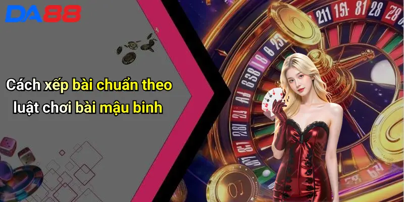 Luật Chơi Bài Mậu Binh: Hướng Dẫn Luật, Cách Chơi, Mẹo Thắng 2 Cách xếp bài chuẩn theo luật chơi bài mậu binh