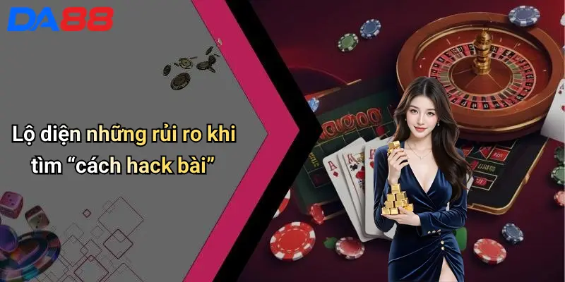 Sự Thật Đằng Sau Cụm Từ “cách Hack Bài” Trong Casino Trực Tuyến 4 Lộ diện những rủi ro khi tìm “cách hack bài”