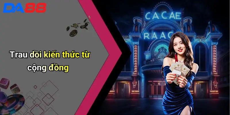 Trau dồi kiến thức từ cộng đồng